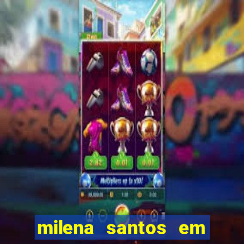 milena santos em vizinhas gostosas